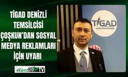 TİGAD Denizli Temsilcisi Çoşkun'dan Sosyal Medya Reklamları İçin Uyarı