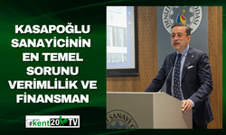 Kasapoğlu: Sanayicinin En Temel Sorunu Verimlilik ve Finansman