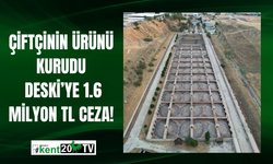 Çiftçinin Ürünü Kurudu, DESKİ’ye 1.6 Milyon TL Ceza!