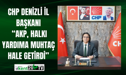 CHP Denizli İl Başkanı: “AKP, Halkı Yardıma Muhtaç Hale Getirdi”