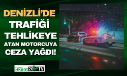 Denizli'de tehlike saçan motorcuya ceza yağdı!