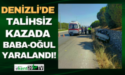 Denizli'de meydana gelen talihsiz kazada baba-oğul yaralandı!