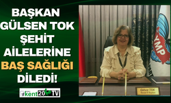 Başkan Gülsen Tok, şehitlerimizin ailelerine baş sağlığı diledi!