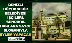 Denizli Büyükşehir Belediyesi işçileri, ‘Sendikal Haklara Saygı’ eylemi yapacak!