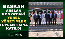 Başkan Arslan, Konya’daki Yerel Yönetimler Toplantısına Katıldı