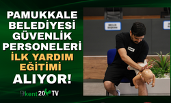 PAMUKKALE BELEDİYESİ GÜVENLİK PERSONELLERİNE İLK YARDIM EĞİTİMİ VERİYOR