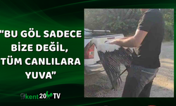 “Bu göl sadece bize değil, tüm canlılara yuva”