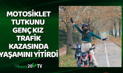 Motosiklet tutkunu genç kız trafik kazasında yaşamını yitirdi