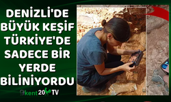 Denizli'de büyük keşif Türkiye'de sadece bir yerde biliniyordu