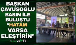 Başkan Çavuşoğlu “Hatam varsa eleştirin!"