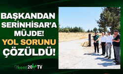 Başkan Çavuşoğlu, Serinhisar'a müjdeyi verdi!