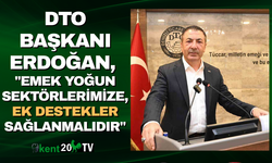 DTO Başkanı Erdoğan, "Emek yoğun sektörlerimize, ek destekler sağlanmalıdır"