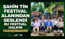 Şahin Tin festivalden seslendi! Bu festival diğerlerinden farklı, halkın yararınadır!