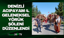 DENİZLİ ACIPAYAM 4. GELENEKSEL YÖRÜK ŞÖLENİ DÜZENLENDİ