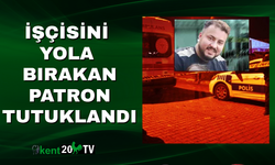 İşçisini yola bırakan patron tutuklandı