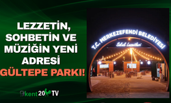 Lezzetin, Sohbetin ve Müziğin Yeni Adresi: Gültepe Parkı!