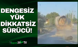 Dengesiz Yük, Dikkatsiz Sürücü!