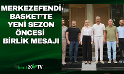 Merkezefendi Basket’te yeni sezon öncesi birlik mesajı