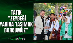 Tatık: “Zeybeği Yarına Taşımak Borcumuz”