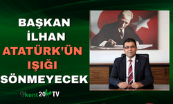 Başkan İlhan  Atatürk’ün Işığı Sönmeyecek