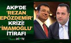 AKP'de 'Rezan Epözdemir' krizi! 'İmamoğlu' itirafı