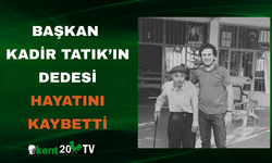 Başkan Kadir Tatık’ın dedesi hayatını kaybetti