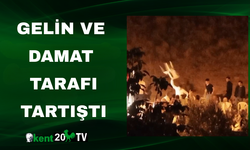 Gelin ve damat tarafı tartıştı