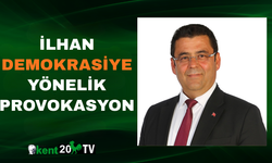 İlhan “Demokrasiye Yönelik Provokasyon”