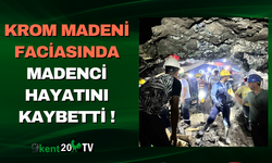 Krom Madeni Faciasında Madenci Hayatını Kaybetti