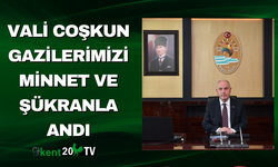 Vali Coşkun Gazilerimizi Minnet ve Şükranla Andı