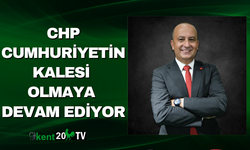 CHP Cumhuriyetin Kalesi Olmaya Devam Ediyor