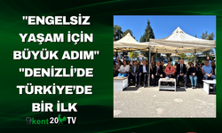 "Engelsiz Yaşam İçin Büyük Adım" "Denizli’de Türkiye’de  Bir İlk