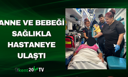 Anne ve Bebeği Sağlıkla Hastaneye Ulaştı