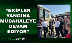“Ekipler Yangına Müdahaleye Devam Ediyor”