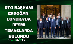 DTO Başkanı Erdoğan, Londra’da Resmi Temaslarda Bulundu