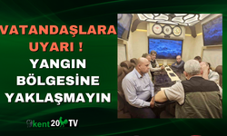Vatandaşlara Uyarı !  Yangın Bölgesine Yaklaşmayın