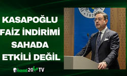 Kasapoğlu: Faiz indirimi sahada etkili değil