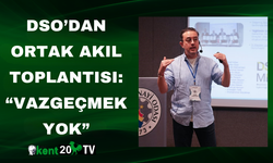 DSO’dan Ortak Akıl Toplantısı: “Vazgeçmek Yok”