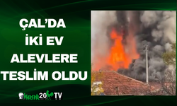Çal’da İki Ev Alevlere Teslim Oldu