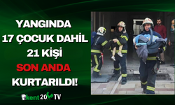 Yangında 17 Çocuk Dahil 21 Kişi Son Anda Kurtarıldı!