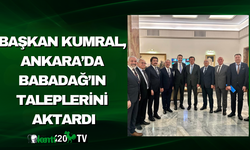 Başkan Kumral, Ankara’da Babadağ’ın Taleplerini Aktardı