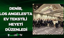 DENİB, Los Angeles’ta Ev Tekstili Heyeti Düzenledi