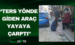 “Ters Yönde Giden Araç Yayaya Çarptı”