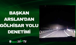 Başkan Arslan’dan Gölhisar Yolu Denetimi