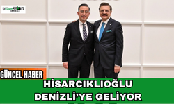 Hisarcıklıoğlu Denizli’ye Geliyor