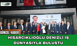 Hisarcıklıoğlu Denizli İş Dünyasıyla Buluştu
