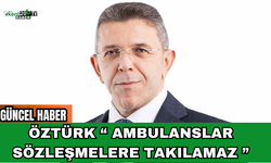 Öztürk Ambulanslar Sözleşmelere Takılamaz