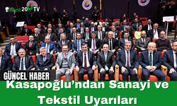 Kasapoğlu’ndan Sanayi ve Tekstil Uyarıları
