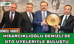 Hisarcıklıoğlu Denizli’de DTO Üyeleriyle Buluştu