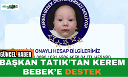 Başkan Tatık’tan Kerem Bebek’e Destek
